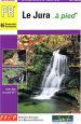 Le Jura à pied : 46 promenades et randonnées Livre Le Jura à pied : 46 promenades et randonnées