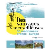 Îles sauvages et merveilleuses - 50 randonnées en France et Europe Îles sauvages et merveilleuses - 50 randonnées en France et Europe