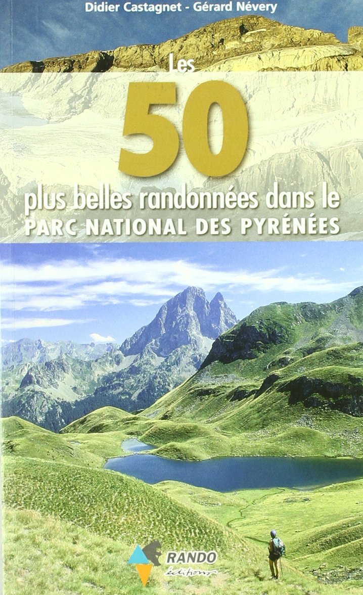 Les 50 plus belles randonnées dans le Parc national des Pyrénées Les 50 plus belles randonnées dans le Parc national des Pyrénées