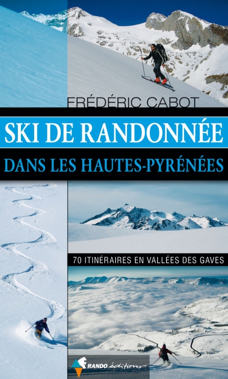 Ski de randonnée dans les Hautes-Pyrénées : 70 itinéraires en Vallées des Gaves Ski de randonnée dans les Hautes-Pyrénées : 70 itinéraires en Vallées des Gaves