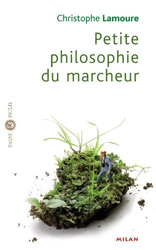 Petite philosophie du marcheur Petite philosophie du marcheur