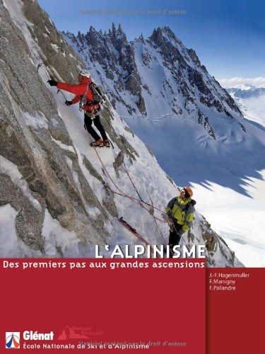 L'alpinisme : Des premiers pas aux grandes ascensions L'alpinisme : Des premiers pas aux grandes ascensions