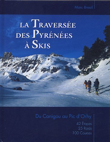 La traversée des Pyrénées à skis : Du Canigou au Pic d'Orhy La traversée des Pyrénées à skis : Du Canigou au Pic d'Orhy