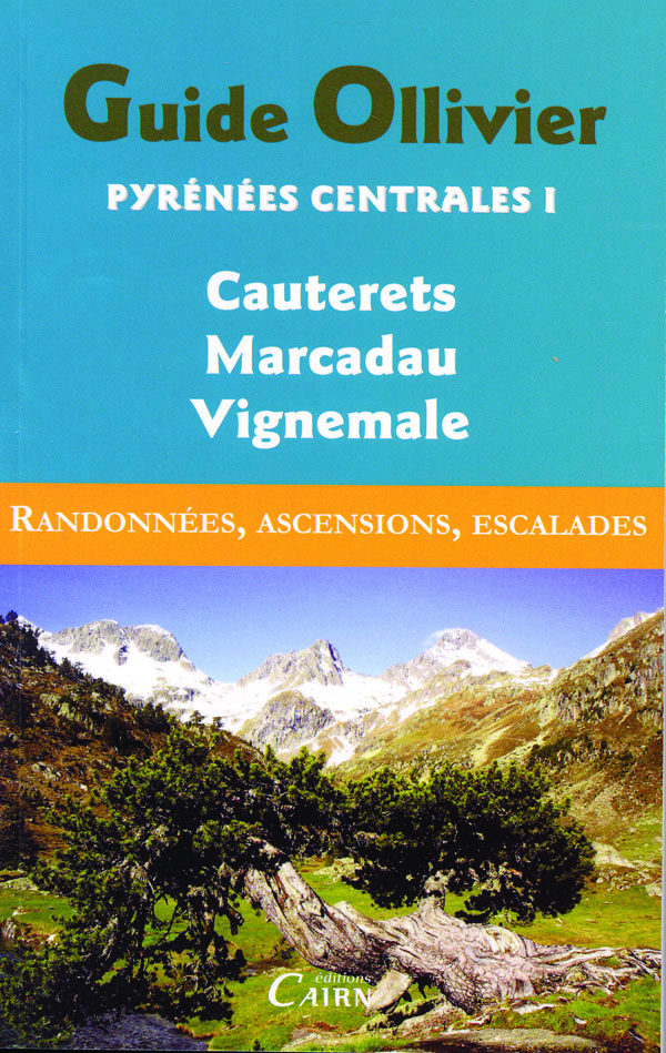 Guide Ollivier Pyrénées centrales : Tome 1, Cauterets, Marcadau, Vignemale Guide Ollivier Pyrénées centrales : Tome 1, Cauterets, Marcadau, Vignemale