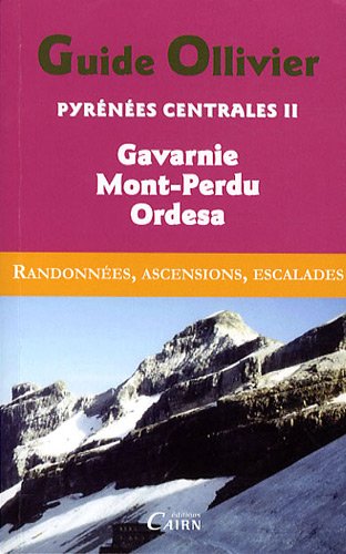 Guide Ollivier Pyrénées centrales : Tome 2, Gavarnie, Mont-Perdu, Ordesa Guide Ollivier Pyrénées centrales : Tome 2, Gavarnie, Mont-Perdu, Ordesa