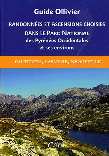 Randonnées et ascensions choisies dans le parc national des pyrénées occidentales : Tome 2 Cauterets, Gavarnie, Néouvielle Randonnées et ascensions choisies dans le parc national des pyrénées occidentales : Tome 2 Cauterets, Gavarnie, Néouvielle