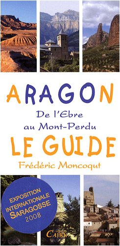 Aragon, le guide : De l'Ebre au Mont-Perdu Aragon, le guide : De l'Ebre au Mont-Perdu