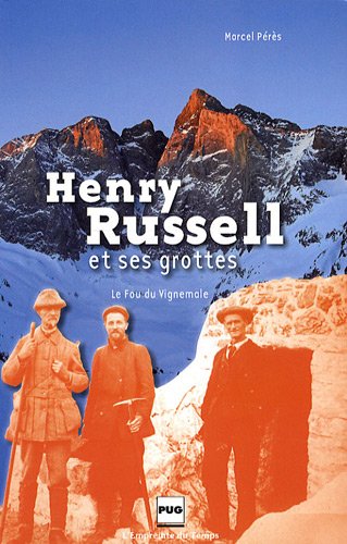 Henry Russell et ses grottes : Le fou de Vignemale Henry Russell et ses grottes : Le fou de Vignemale