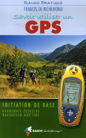 Savoir utiliser un GPS : Initiation de base Savoir utiliser un GPS : Initiation de base
