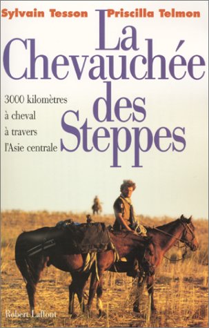 La chevauchée des steppes : 3000 kms à cheval à travers l'Asie centrale La chevauchée des steppes : 3000 kms à cheval à travers l'Asie centrale