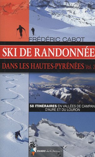 Ski de randonnée dans les Hautes-Pyrénées : Volume 2, 58 itinéraires en vallées de Campan, d'Aure et du Louron Ski de randonnée dans les Hautes-Pyrénées : Volume 2, 58 itinéraires en vallées de Campan, d'Aure et du Louron