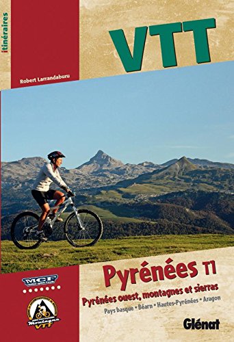 VTT Pyrénées : Tome 1 : Pyrénées ouest, montagnes et sierras (Pays basque, Bearn, Hautes-Pyrénées, Aragon) VTT Pyrénées : Tome 1 : Pyrénées ouest, montagnes et sierras (Pays basque, Bearn, Hautes-Pyrénées, Aragon)