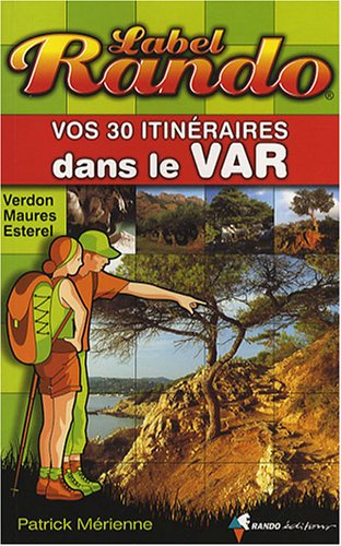Label Rando - Vos 30 itinéraires dans le Var Label Rando - Vos 30 itinéraires dans le Var