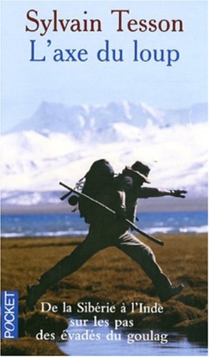 L'axe du loup : De la Sibérie à l'Inde, sur les pas des évadés du Goulag L'axe du loup : De la Sibérie à l'Inde, sur les pas des évadés du Goulag