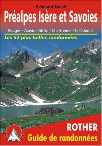 Préalpes Isère et Savoies - Bauges, Aravis, Giffre, Chartreuse, Belledonne. Les 52 plus belles randonnées. Préalpes Isère et Savoies - Bauges, Aravis, Giffre, Chartreuse, Belledonne. Les 52 plus belles randonnées.