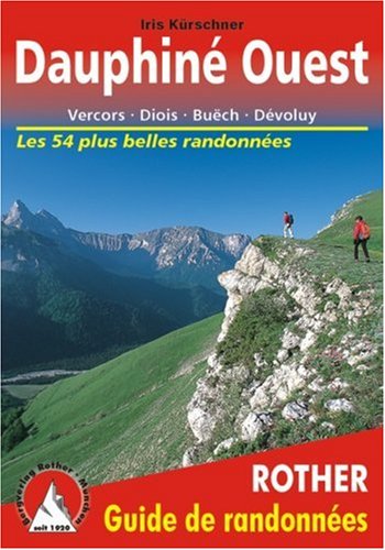 Dauphiné Ouest - Vercors, Diois, Buëch, Dévoluy. Les 54 plus belles randonnées. Dauphiné Ouest - Vercors, Diois, Buëch, Dévoluy. Les 54 plus belles randonnées.