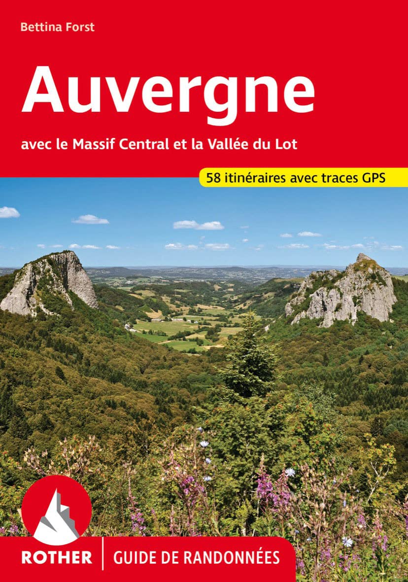 Auvergne avec le Massif Central et la Vallée du Lot. Les 50 plus belles randonnées. Auvergne avec le Massif Central et la Vallée du Lot. Les 50 plus belles randonnées.
