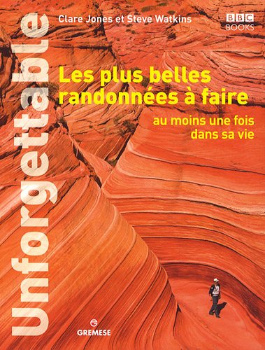 Les plus belles randonnées à faire au moins une fois dans sa vie : Unforgettable Les plus belles randonnées à faire au moins une fois dans sa vie : Unforgettable