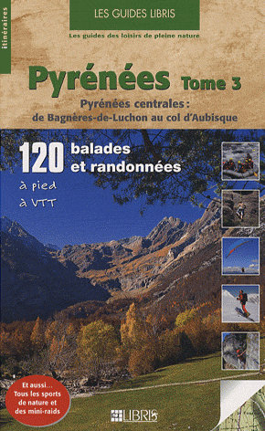 Pyrénées : Tome 3, Pyrénées centrales : de Bagnère-de-Luchon au col d'Aubisque Pyrénées : Tome 3, Pyrénées centrales : de Bagnère-de-Luchon au col d'Aubisque