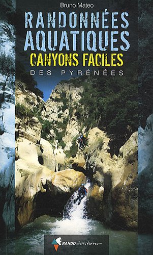 Randonnées aquatiques : Canyons faciles des Pyrénées Randonnées aquatiques : Canyons faciles des Pyrénées