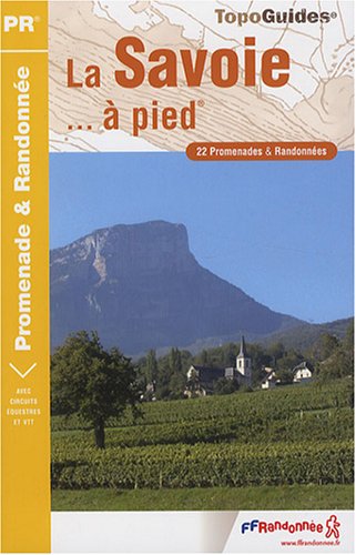 La Savoie à pied : 22 Promenades et randonnées La Savoie à pied : 22 Promenades et randonnées