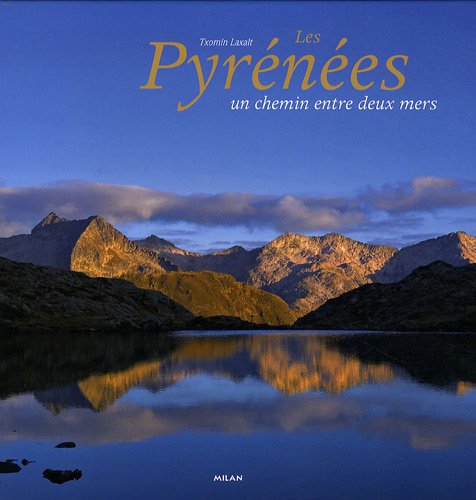 Les Pyrénées : Un chemin entre deux mers Les Pyrénées : Un chemin entre deux mers