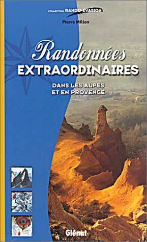 Randonnées Extraordinaires : Dans les alpes et en provence Randonnées Extraordinaires : Dans les alpes et en provence