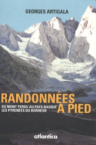 Randonnées à pied : Du Mont Perdu au Pays basque, les Pyrénées du bonheur Randonnées à pied : Du Mont Perdu au Pays basque, les Pyrénées du bonheur