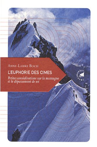 L'euphorie des cimes : Petites considérations sur la montagne et le dépassement de soi L'euphorie des cimes : Petites considérations sur la montagne et le dépassement de soi