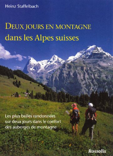 Deux jours en montagne dans les Alpes suisses : Les plus belles randonnées sur deux jours dans le confort des auberges de montagne Deux jours en montagne dans les Alpes suisses : Les plus belles randonnées sur deux jours dans le confort des auberges de montagne