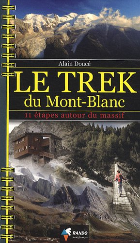 Le trek du Mont-Blanc : 11 étapes autour du massif Le trek du Mont-Blanc : 11 étapes autour du massif