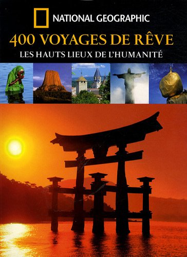 400 Voyages de rêve : Les hauts lieux de l'humanité 400 Voyages de rêve : Les hauts lieux de l'humanité