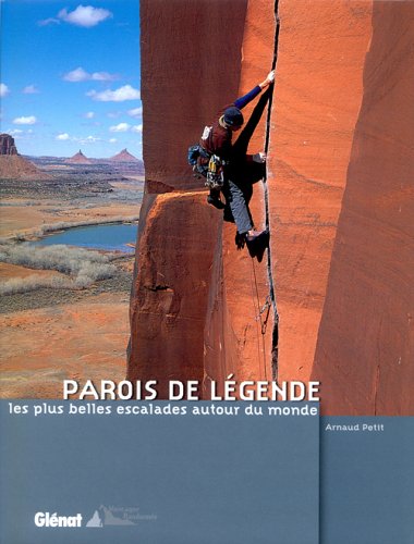 Parois de légende : Les plus belles escalades autour du monde Parois de légende : Les plus belles escalades autour du monde