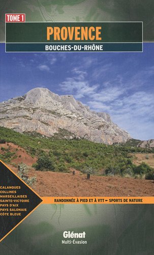 Provence : Tome 1 : Bouches-du-Rhône Provence : Tome 1 : Bouches-du-Rhône