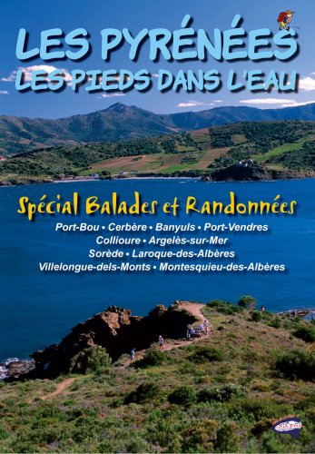 Les Pyrénées les Pieds Dans l'Eau - Spécial Balades et Randonnées Les Pyrénées les Pieds Dans l'Eau - Spécial Balades et Randonnées