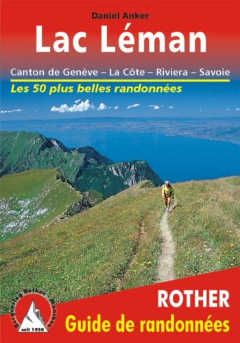 Lac Léman - Genève, Chablais, Riviera, La Côte, Jura. Les 50 plus belles randonnées. Lac Léman - Genève, Chablais, Riviera, La Côte, Jura. Les 50 plus belles randonnées.