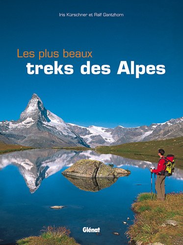 Les plus beaux treks des Alpes Les plus beaux treks des Alpes