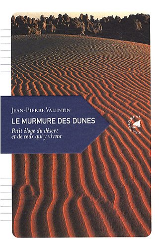Le murmure des dunes : Petit éloge du désert et de ceux qui y vivent Le murmure des dunes : Petit éloge du désert et de ceux qui y vivent