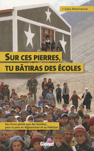 Sur ces pierres tu bâtiras écoles : Des livres plutôt que des bombes, pour la paix en Afghanistan et au Pakistan Sur ces pierres tu bâtiras écoles : Des livres plutôt que des bombes, pour la paix en Afghanistan et au Pakistan