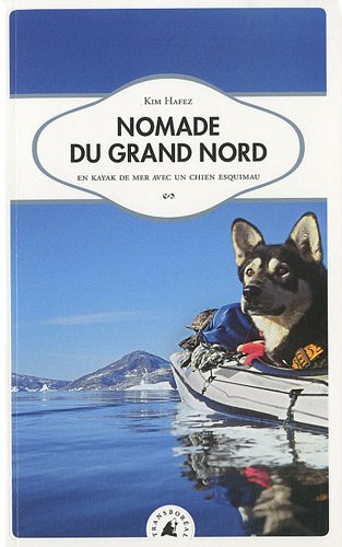 Nomade du Grand Nord - En kayak de mer avec un chien esquimau Nomade du Grand Nord - En kayak de mer avec un chien esquimau