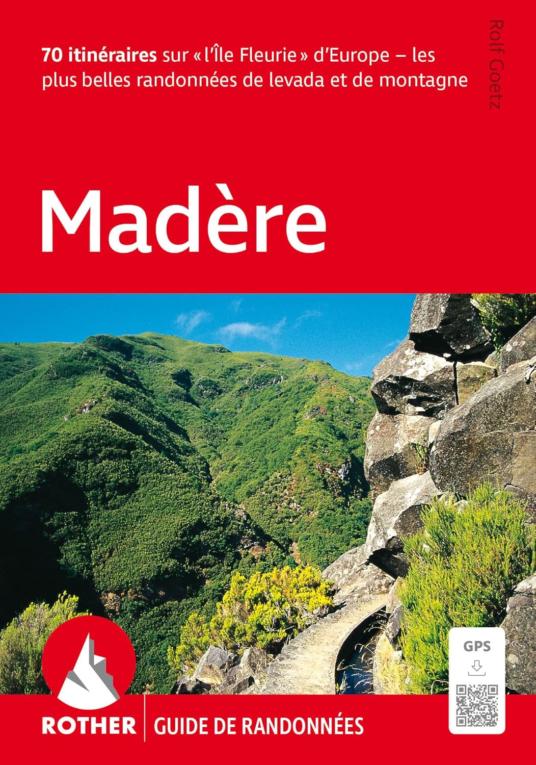 Madère - Les 70 plus belles randonnées pédestres. Madère - Les 70 plus belles randonnées pédestres.