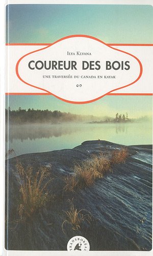 Coureur des bois - Une traversée du Canada Coureur des bois - Une traversée du Canada