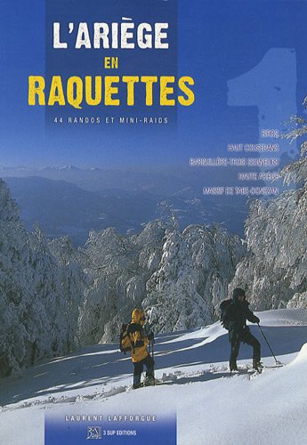 L'Ariège en raquettes : 44 randos et mini-raids L'Ariège en raquettes : 44 randos et mini-raids
