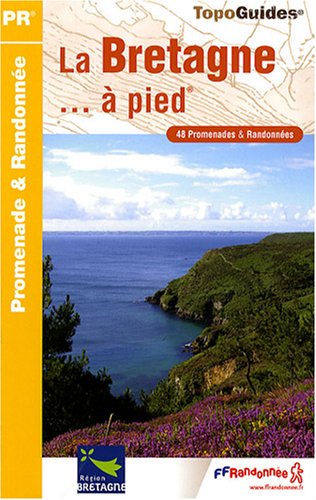 La Bretagne à pied : 48 promenades & randonnées La Bretagne à pied : 48 promenades & randonnées