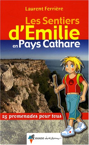 Les sentiers d'Emilie en Pays Cathare : 25 promenades pour tous Les sentiers d'Emilie en Pays Cathare : 25 promenades pour tous