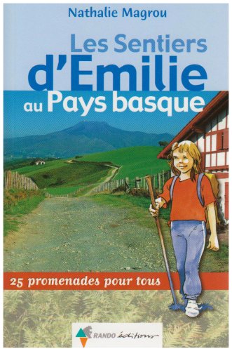Les sentiers d'Emilie au Pays Basque : 25 promenades pour tous Les sentiers d'Emilie au Pays Basque : 25 promenades pour tous