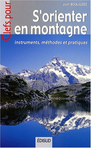 S'orienter en montagne : Instruments, méthodes et pratiques S'orienter en montagne : Instruments, méthodes et pratiques