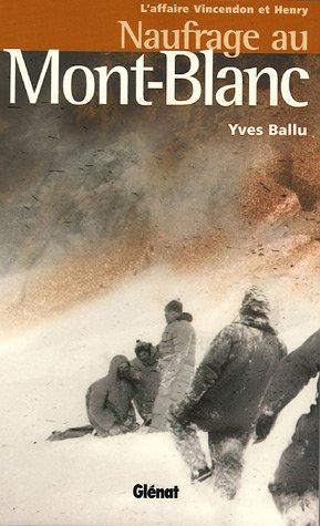 Naufrage au Mont-Blanc : L'affaire Vincendon et Henry Naufrage au Mont-Blanc : L'affaire Vincendon et Henry