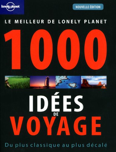Le meilleur de Lonely Planet 1000 idées de voyages : Du plus classique au plus décalé Le meilleur de Lonely Planet 1000 idées de voyages : Du plus classique au plus décalé