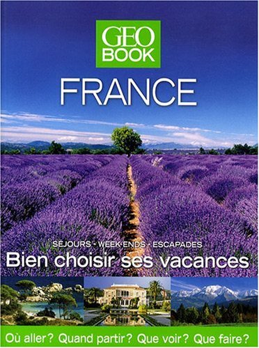 Bien choisir ses vacances en France : GéoBook Bien choisir ses vacances en France : GéoBook